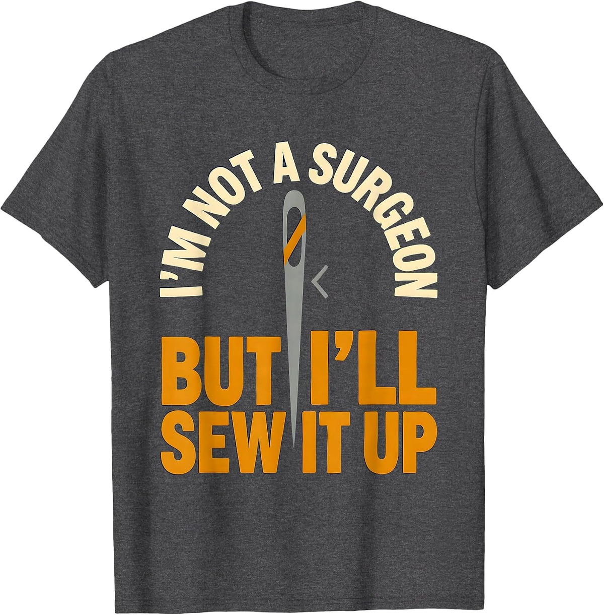 Men's I'm Not A Surgeon But I'll Sew It Up Funny Adult Humor T-Shirt - Dark Heather Grey