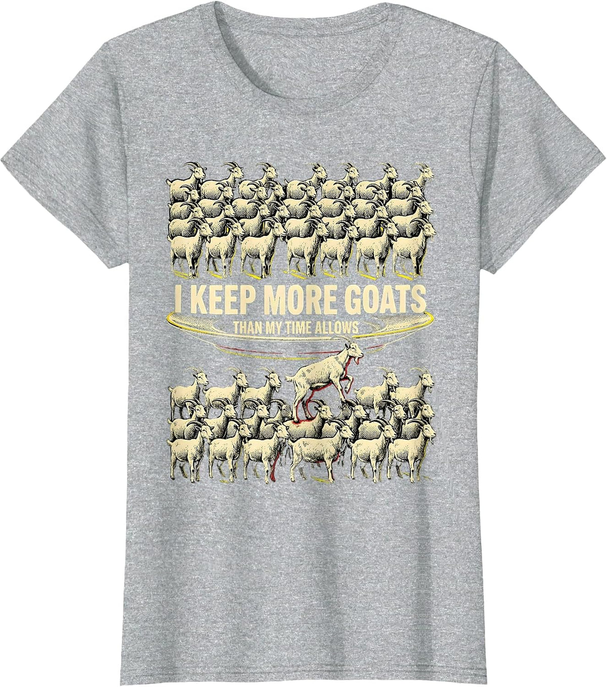 I Keep More Goats Than My Time Allows Funny Goat Farmer Gift T-Shirt - Heather Grey