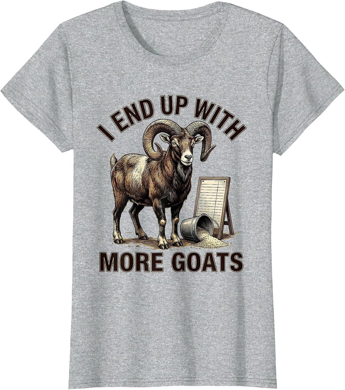 Women's I End Up With More Goats Funny Goat Farmer Goat Lover Gift T-Shirt - Heather Grey