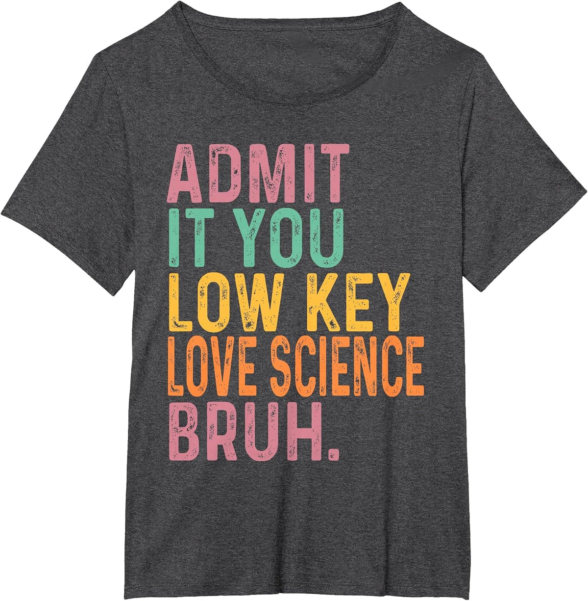Admit It You Low Key Love Science Bruh Scientist Teacher T-Shirt - Dark Heather Grey