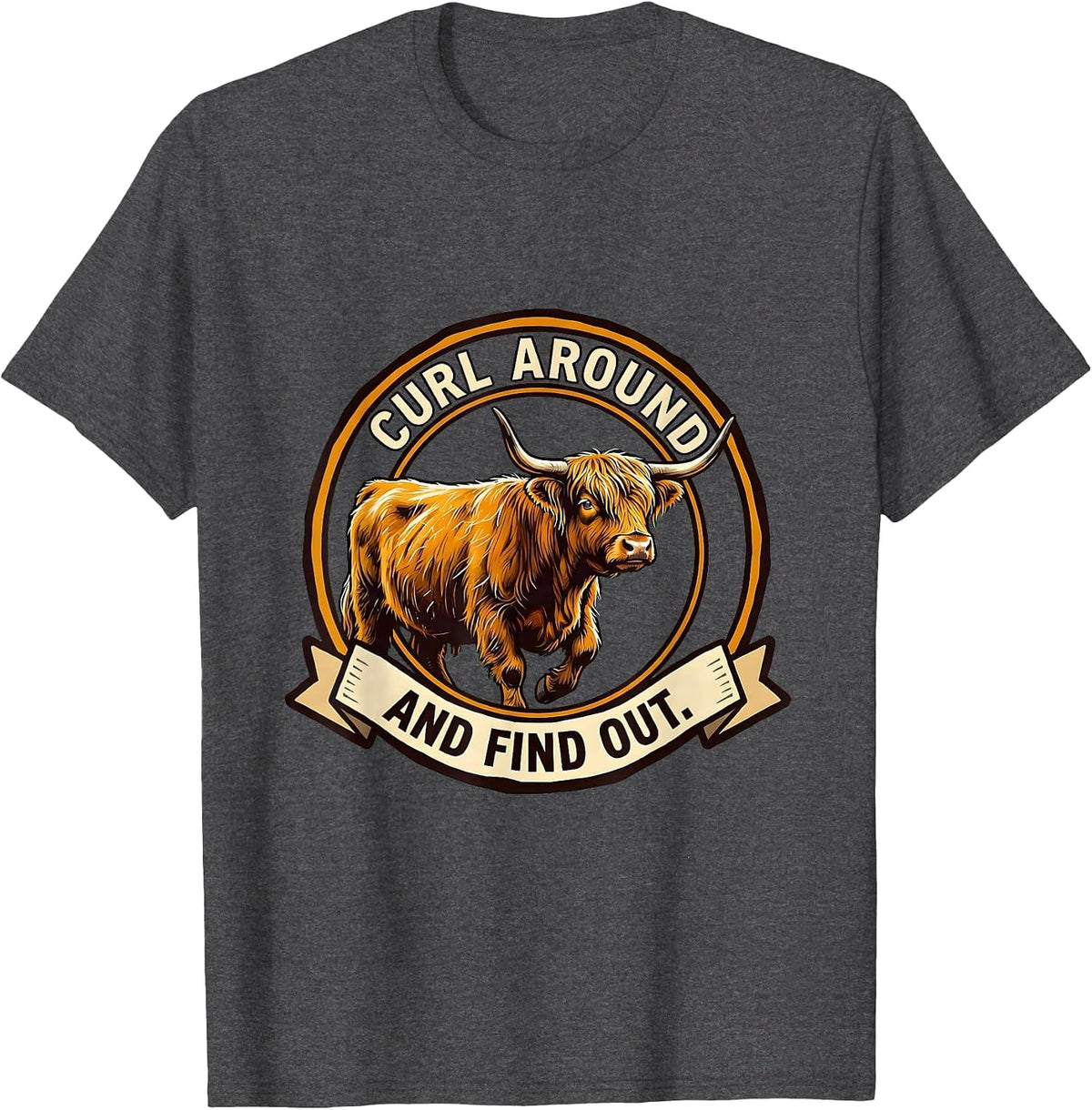Curl Around And Find Out Funny Highland Cow Cute Scottish T-Shirt - Dark Heather Grey
