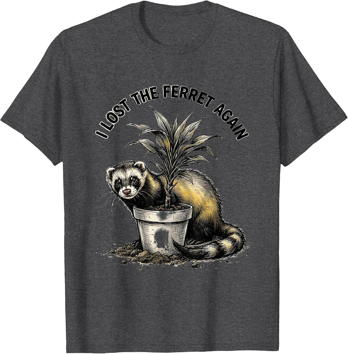 I Lost The Ferret Again Funny Ferret Owner Ferret Lover Gift T-Shirt - Dark Heather Grey