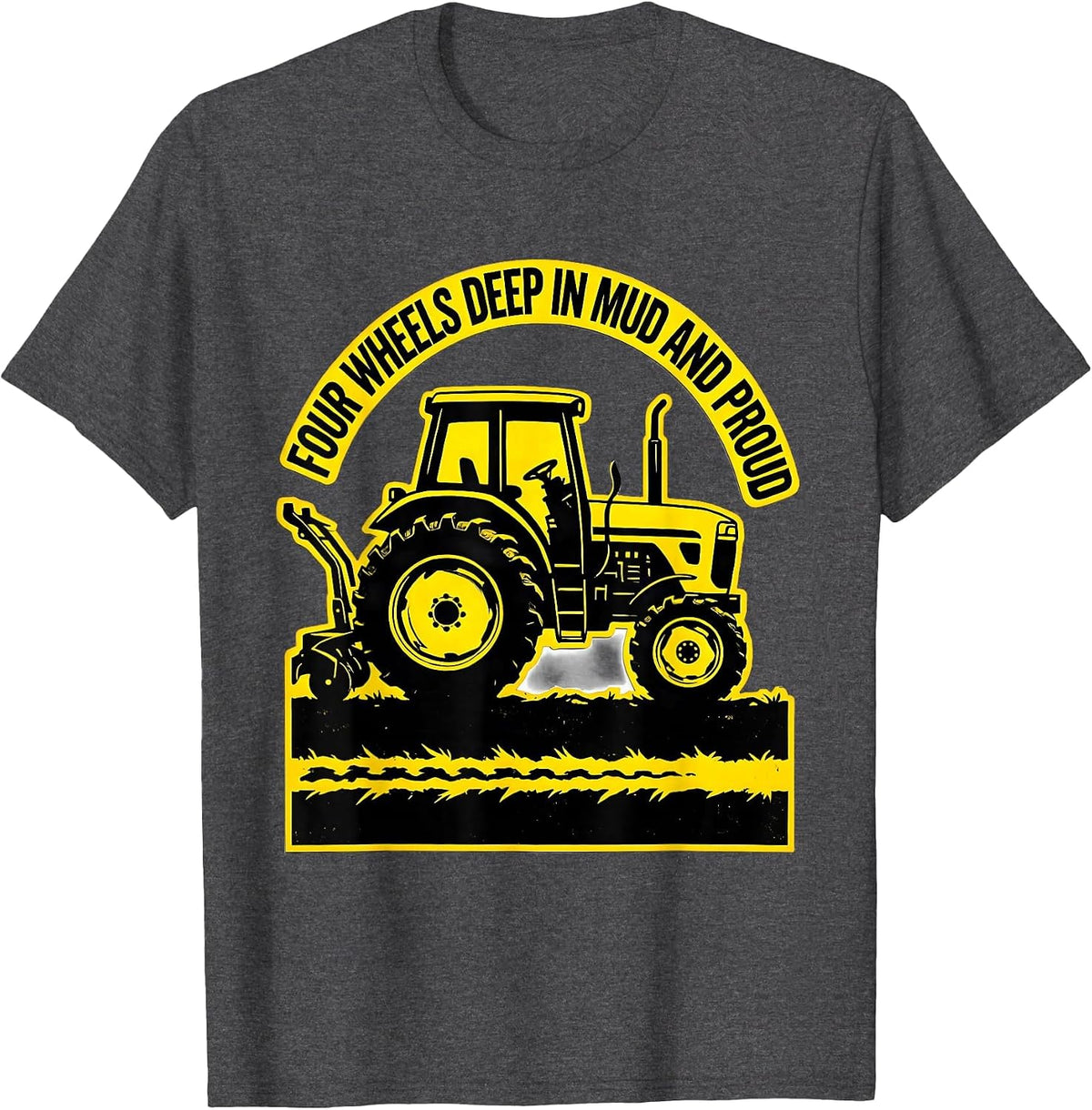 Men's Four Wheels Deep In Mud And Proud Funny Farmer Tractor T-Shirt - Dark Heather Grey