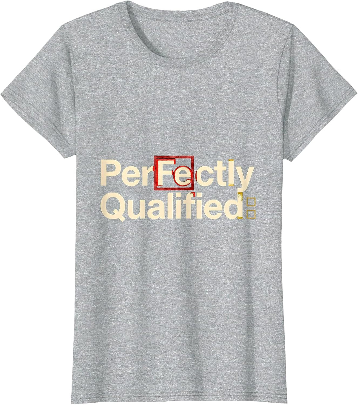 Women's PerFe ctly Qualified Funny Science Pun Chemistry Student T-Shirt - Heather Grey