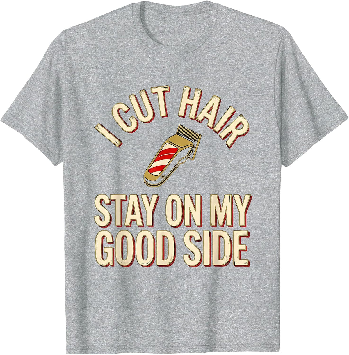 Men's I Cut Hair Stay On My Good Side Funny Barber Gift T-Shirt - Heather Grey