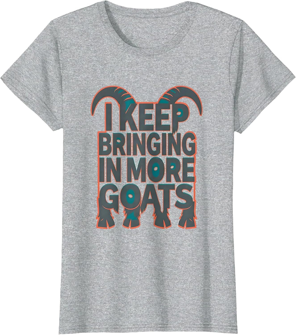 I Keep Bringing In More Goats Funny Goat Lover Farmer Gift T-Shirt - Heather Grey