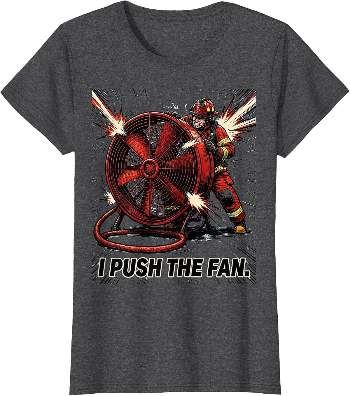 Women's I Push The Fan Funny Firefighter Humor Tribute Gift T-Shirt - Dark Heather Grey