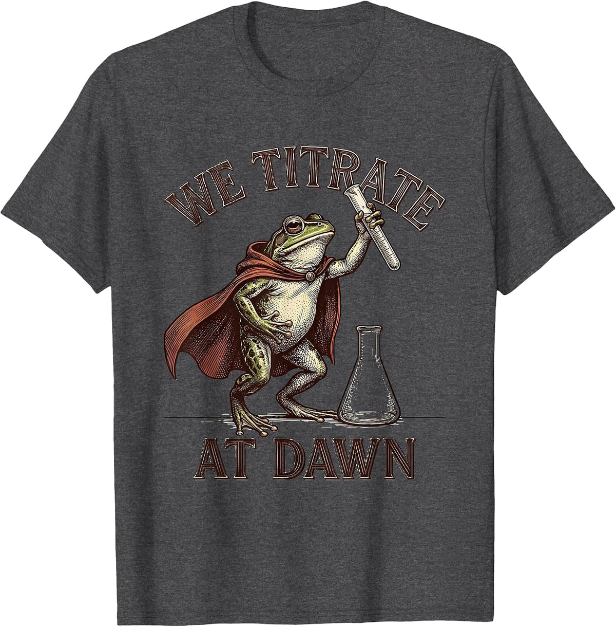 Men's We Titrate At Dawn Crosshatch Etching Science Teacher Back T-Shirt - Dark Heather Grey