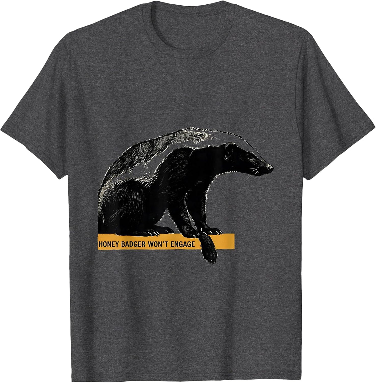 Honey Badger Won't Engage Funny Animal Lover Humor T-Shirt - Dark Heather Grey