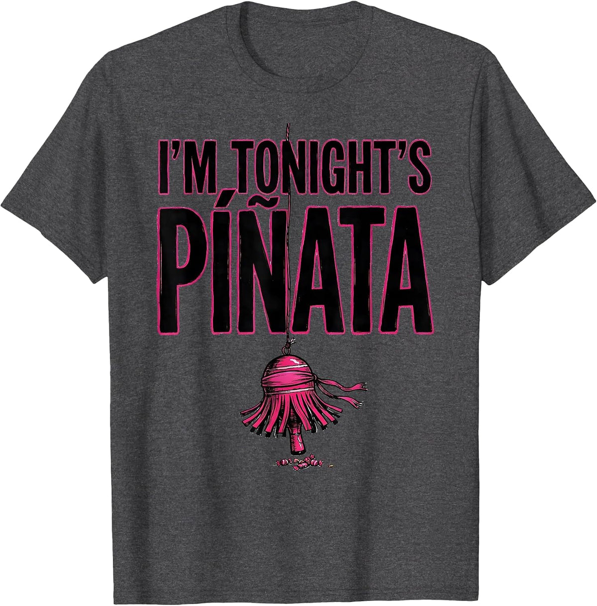 I'm Tonight's Piñata Funny Cinco De Mayo Party Humor T-Shirt - Dark Heather Grey