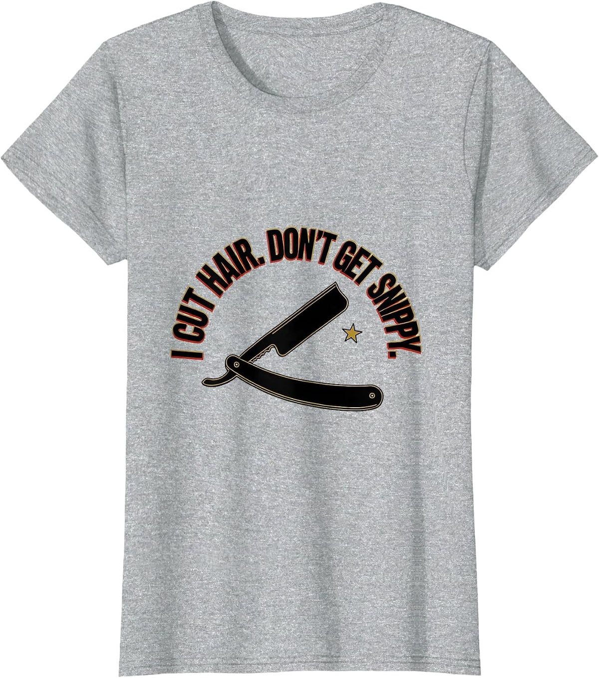 Women's I Cut Hair Don't Get Snippy Funny Barber Hairstylist Gift T-Shirt - Heather Grey