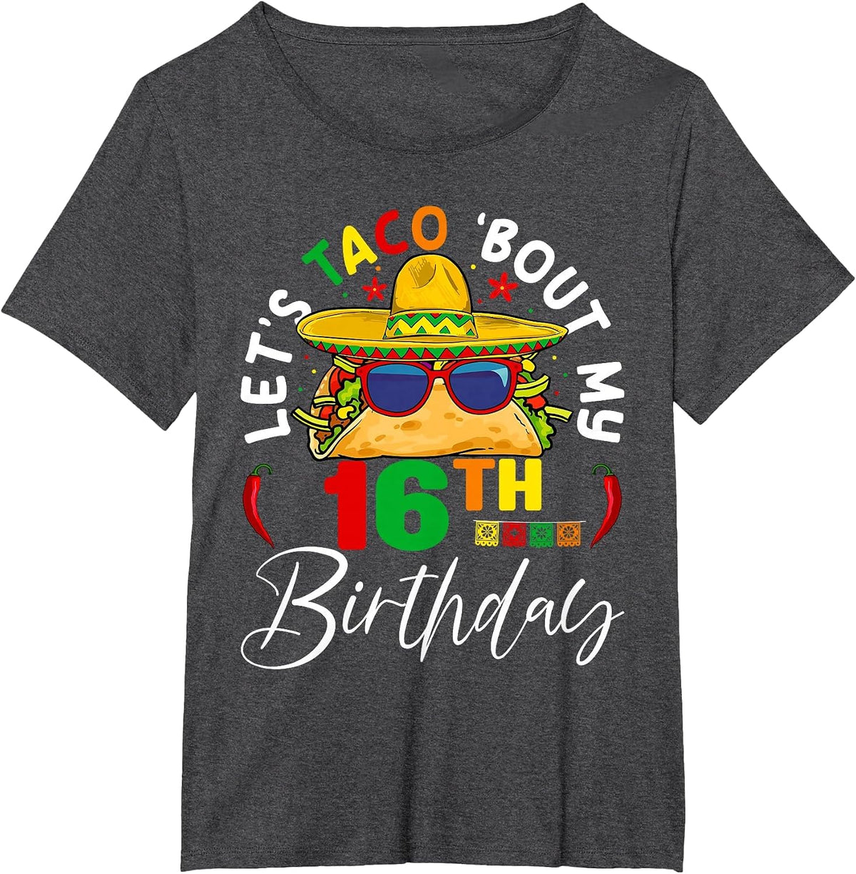 Let's Taco About My 16th Birthday Mexico 5 de Mayo Fiesta T-Shirt - Dark Heather Grey