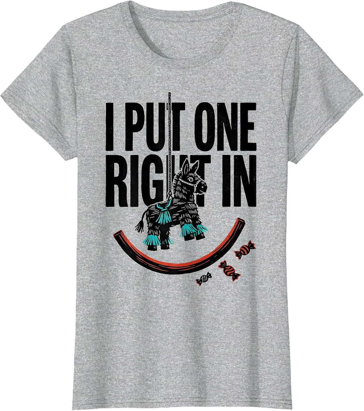 I Put One Right In Funny Cinco De Mayo Piñata Party Costume T-Shirt - Heather Grey
