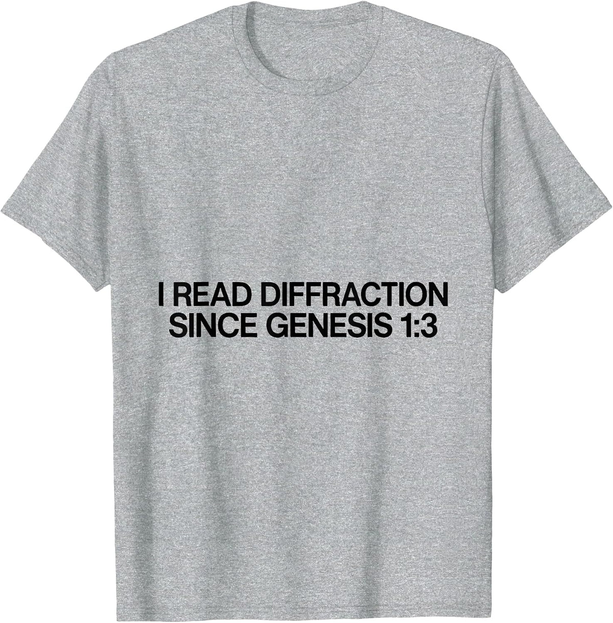 Men's I Read Diffraction Since Genesis 1:3 Faith Science Physics T-Shirt - Heather Grey