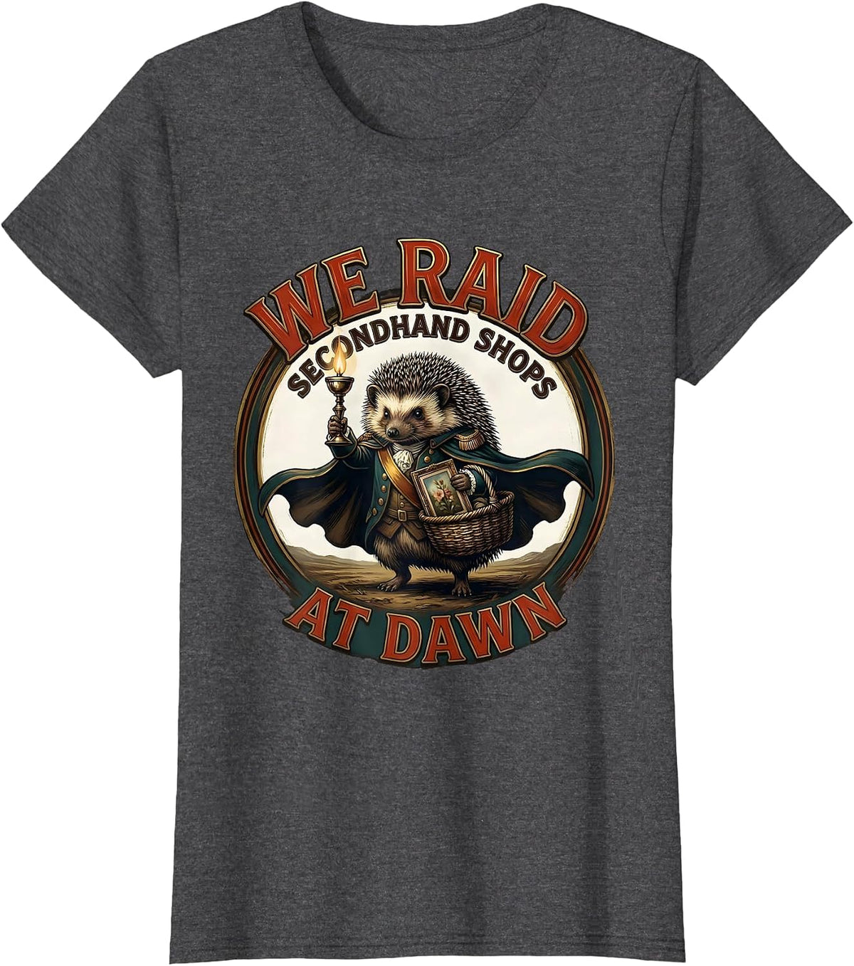 Women's We Raid Secondhand Shops At Dawn Funny Hedgehog Thrifting T-Shirt - Dark Heather Grey