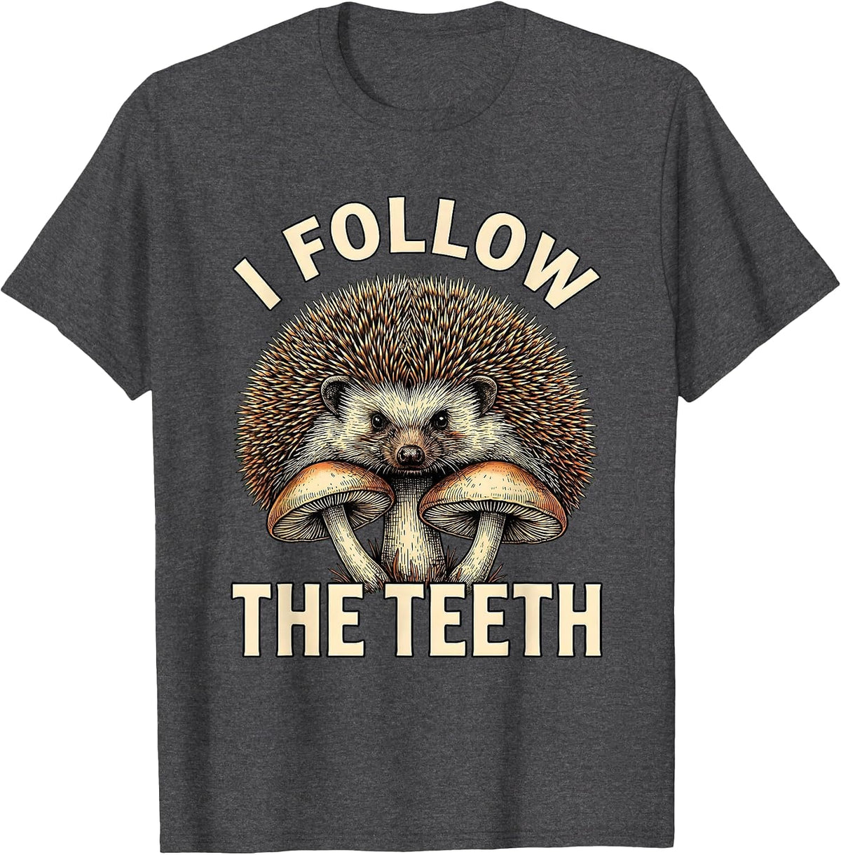 Men's I Follow The Teeth Whimsical Mushroom Forager Mycology Humor T-Shirt - Dark Heather Grey