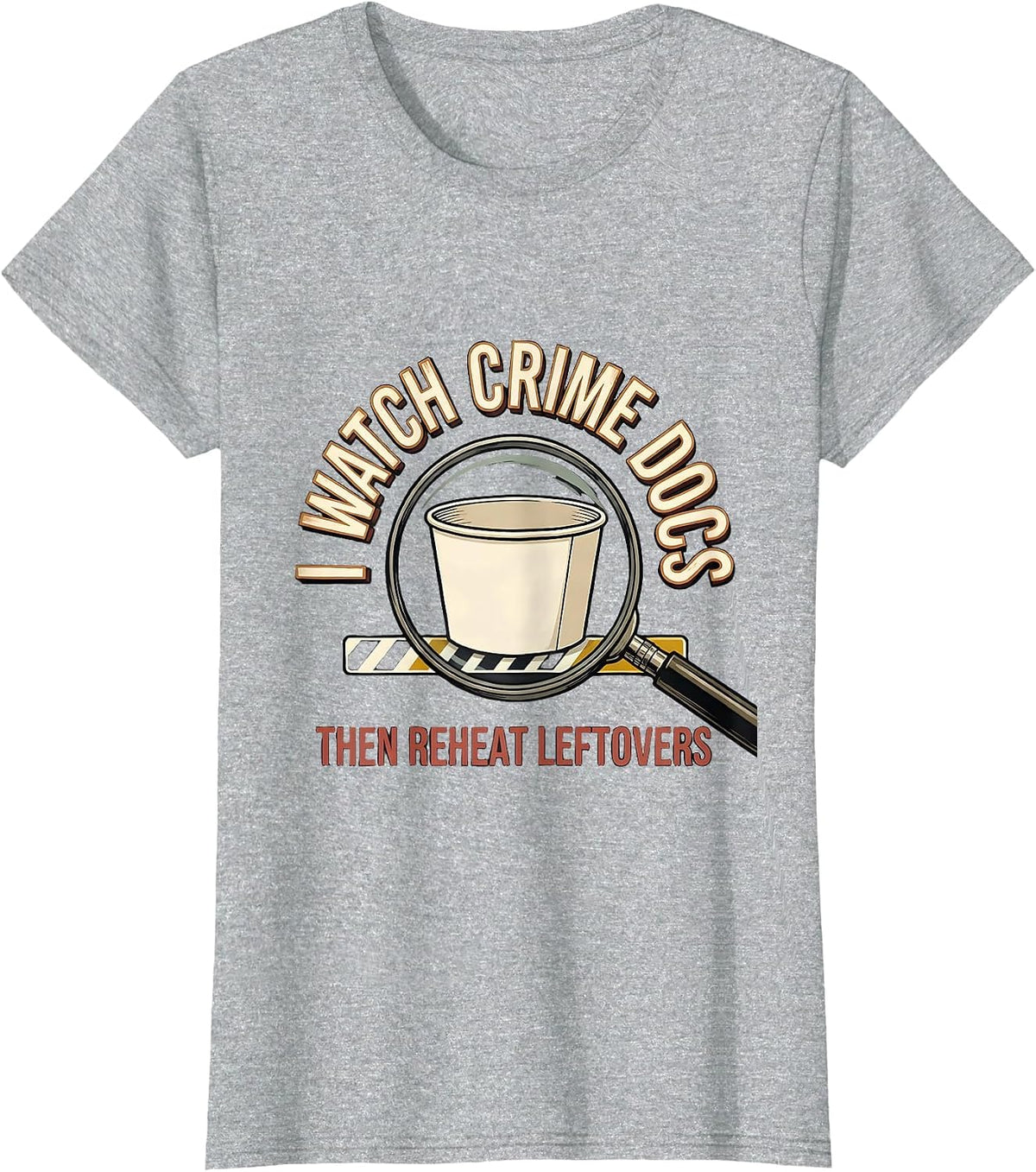 I Watch Crime Docs, Then Reheat Leftovers True Crime Fan T-Shirt - Heather Grey