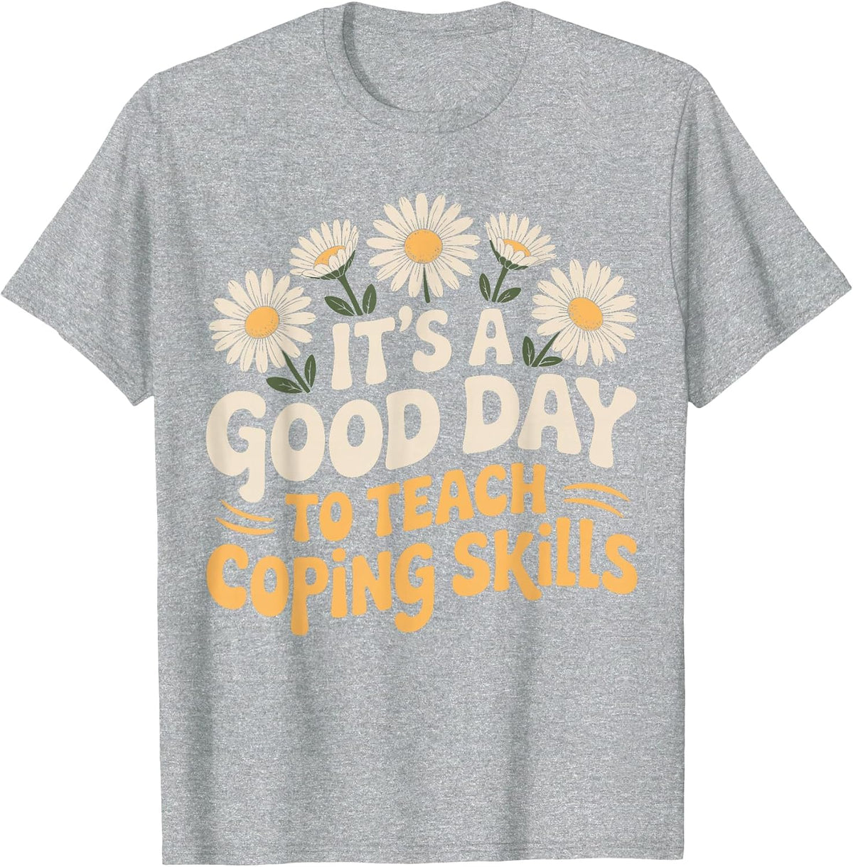 It's A Good Day to Teach Coping Skills Behavior Counselor T-Shirt - Heather Grey