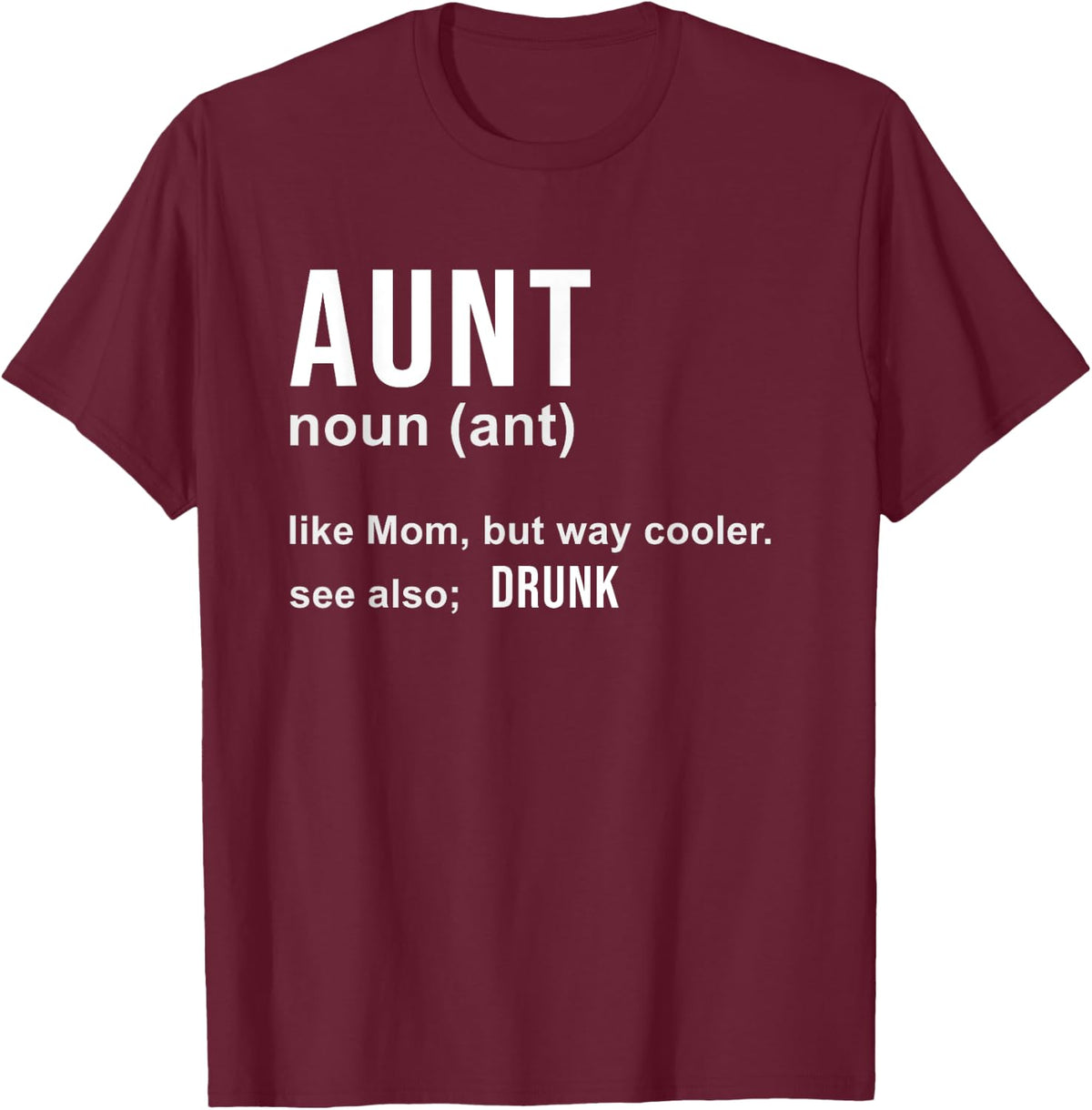 Aunt Like A Mom But Way Cooler Funny Auntie Gifts / Joke Gag T-Shirt - Burgundy