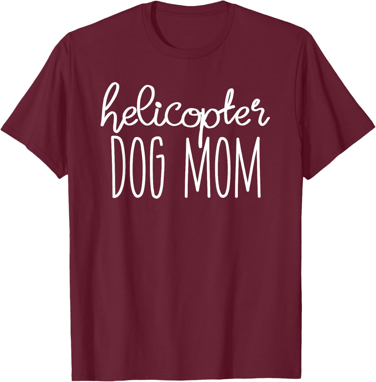 Helicopter Dog Mom Shirt - Funny Dog Mom T-Shirt - Dog Lover T-Shirt - Burgundy