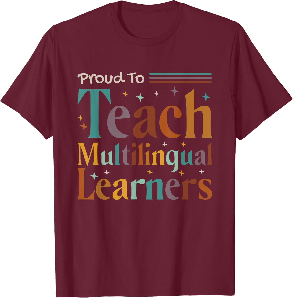 Multilingual Teacher Proud To Teach Multilingual Learners T-Shirt - Burgundy