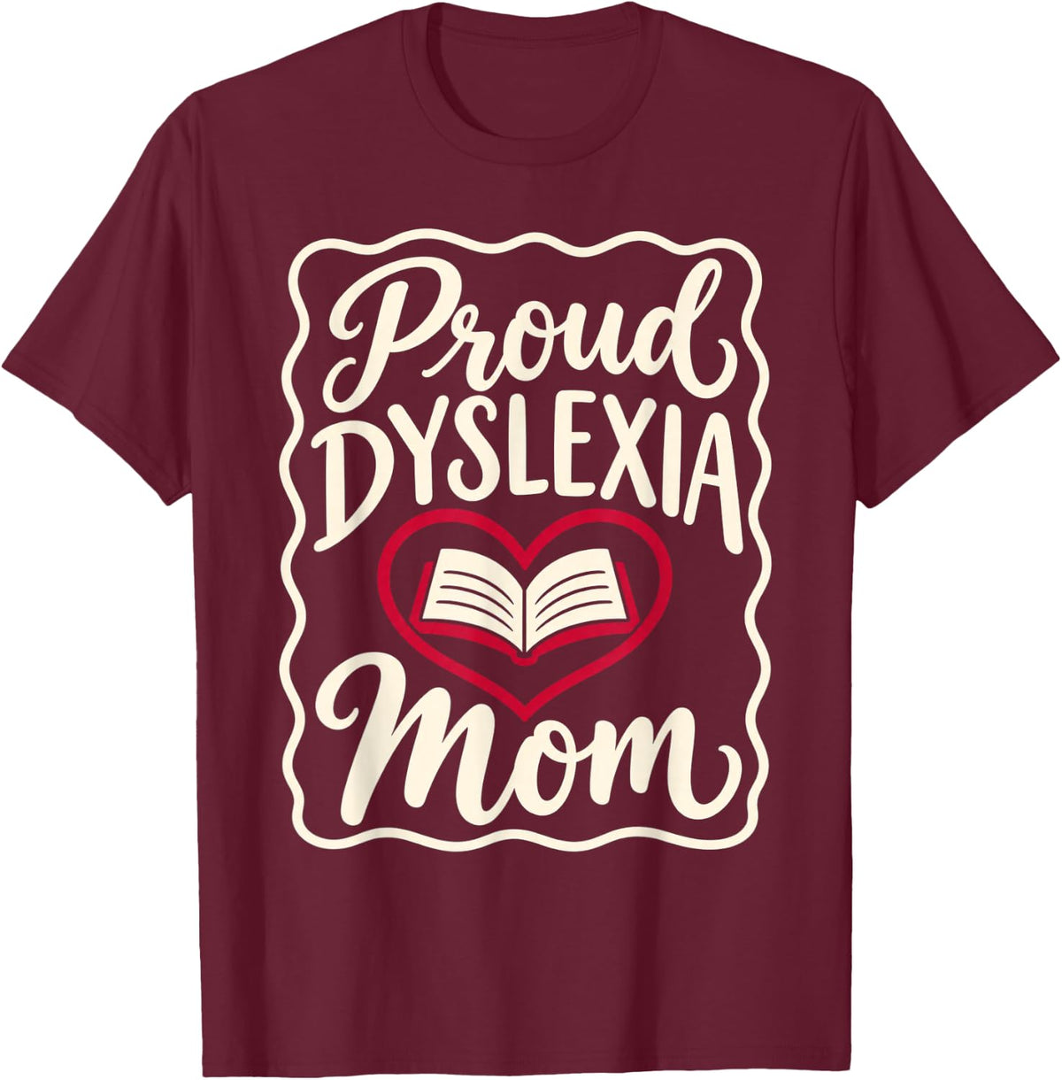 Proud Dyslexia Mom Mother Reading Awareness Support T-Shirt - Burgundy