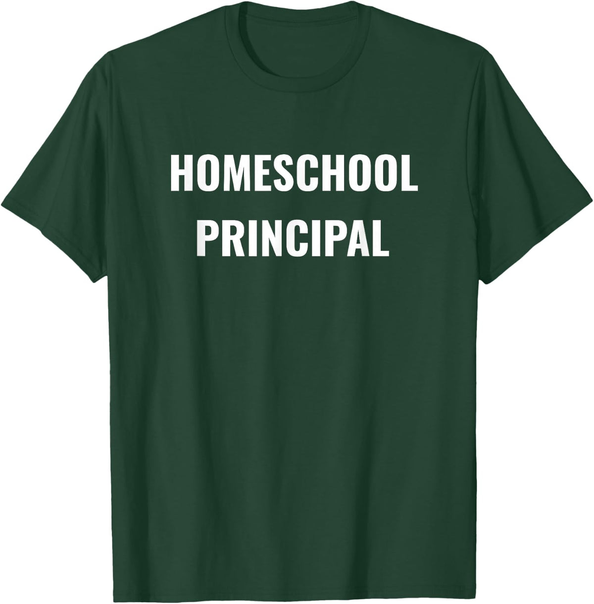 Homeschool Principal Tshirt for Homeschooler Parents T-Shirt - Dark Green