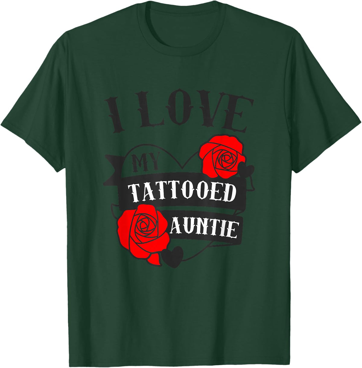 Love My Tattooed Auntie Saying / Roses Tattoo Aunt Cute T-Shirt - Dark Green