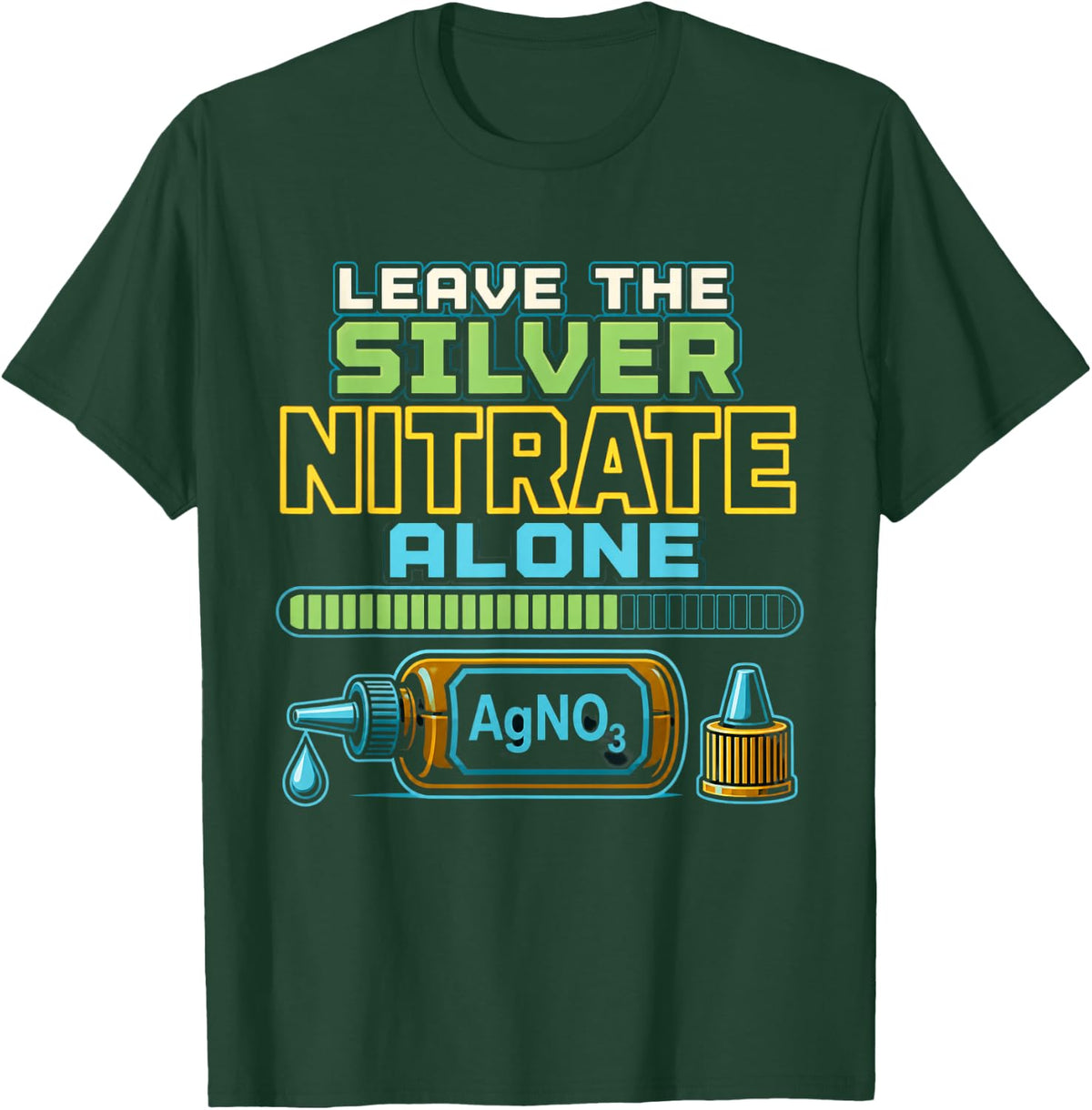 Leave The Silver Nitrate Alone Chemistry Teacher T-Shirt - Dark Green