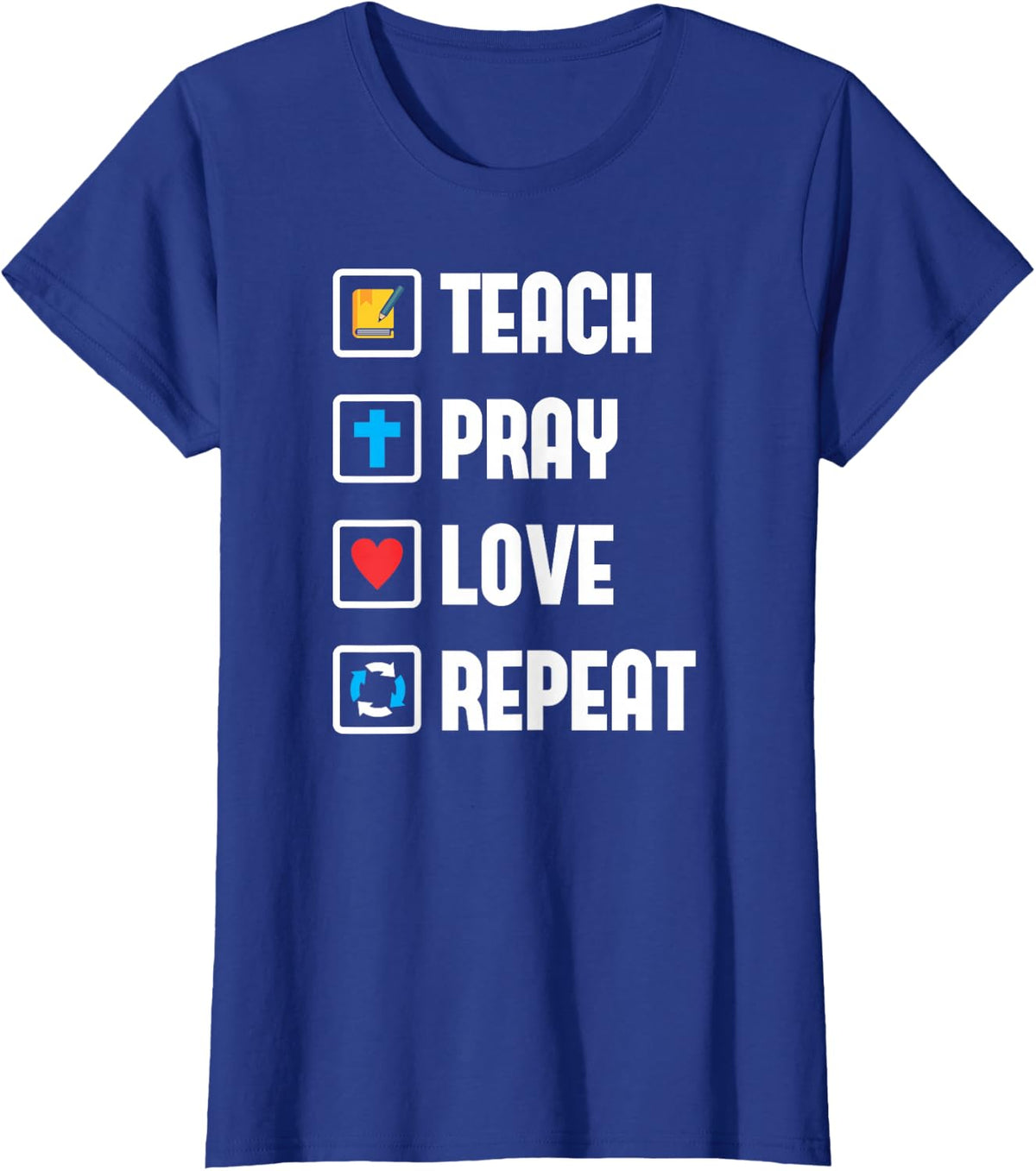 Teach Pray Love Repeat Religious Teacher Shirt T-Shirt - Royal Blue