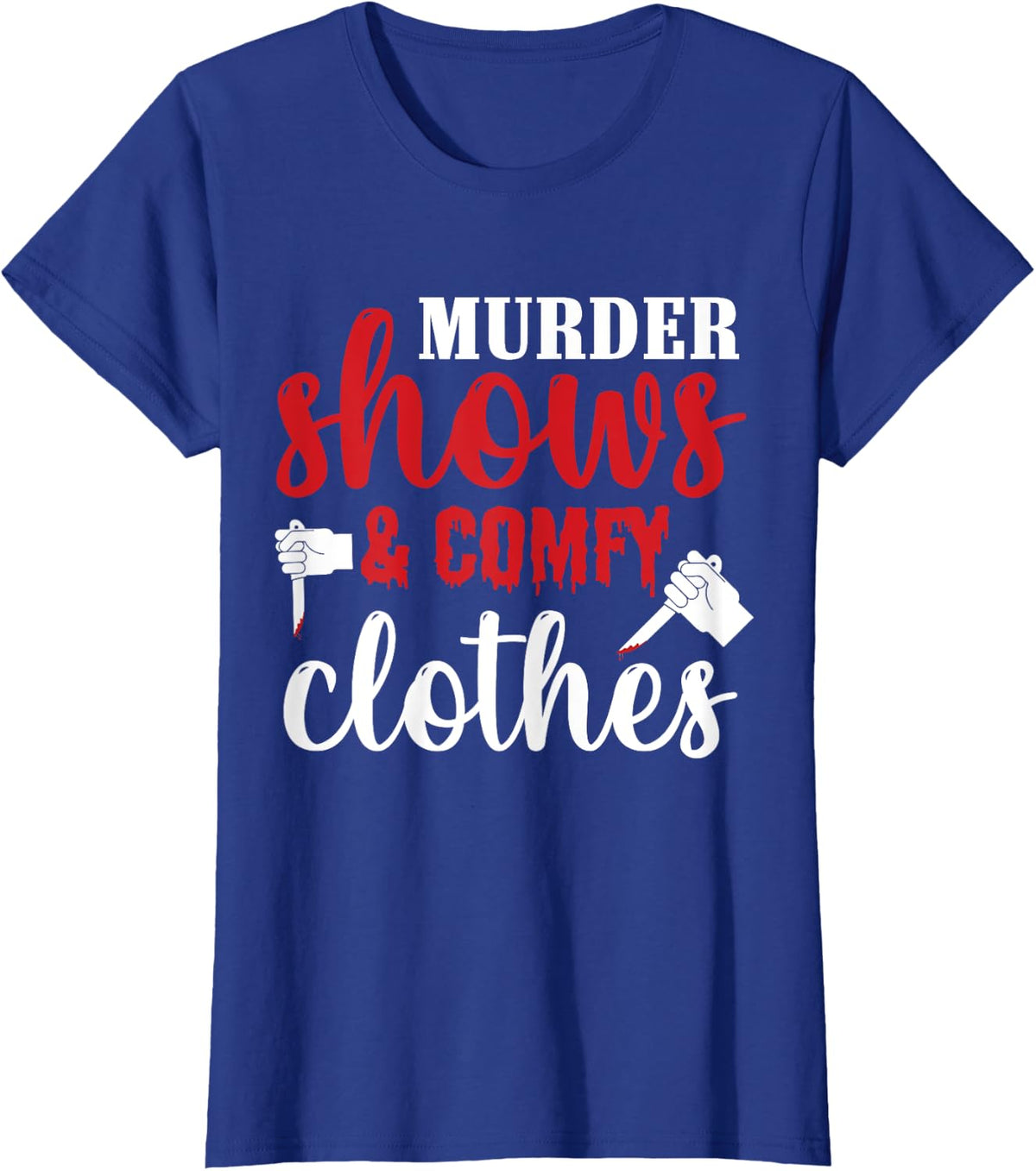 Murder Shows and Comfy Clothes T-Shirt - Royal Blue