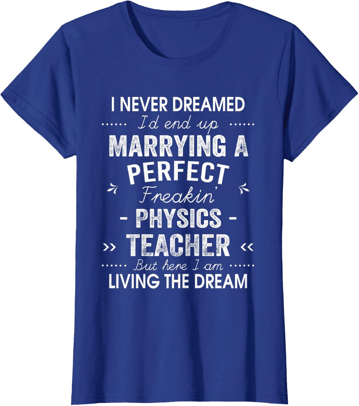 Physics Teacher Christmas Xmas Never Dreamed Marrying T-Shirt - Royal Blue
