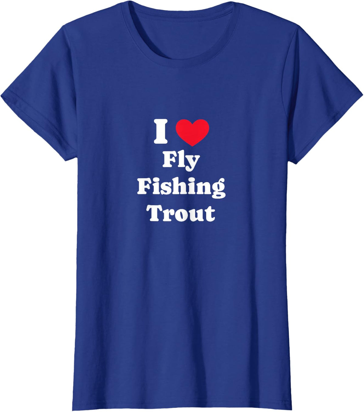 I Love Fly Fishing Trout Fly Fishing Trout Angler T-Shirt - Royal Blue