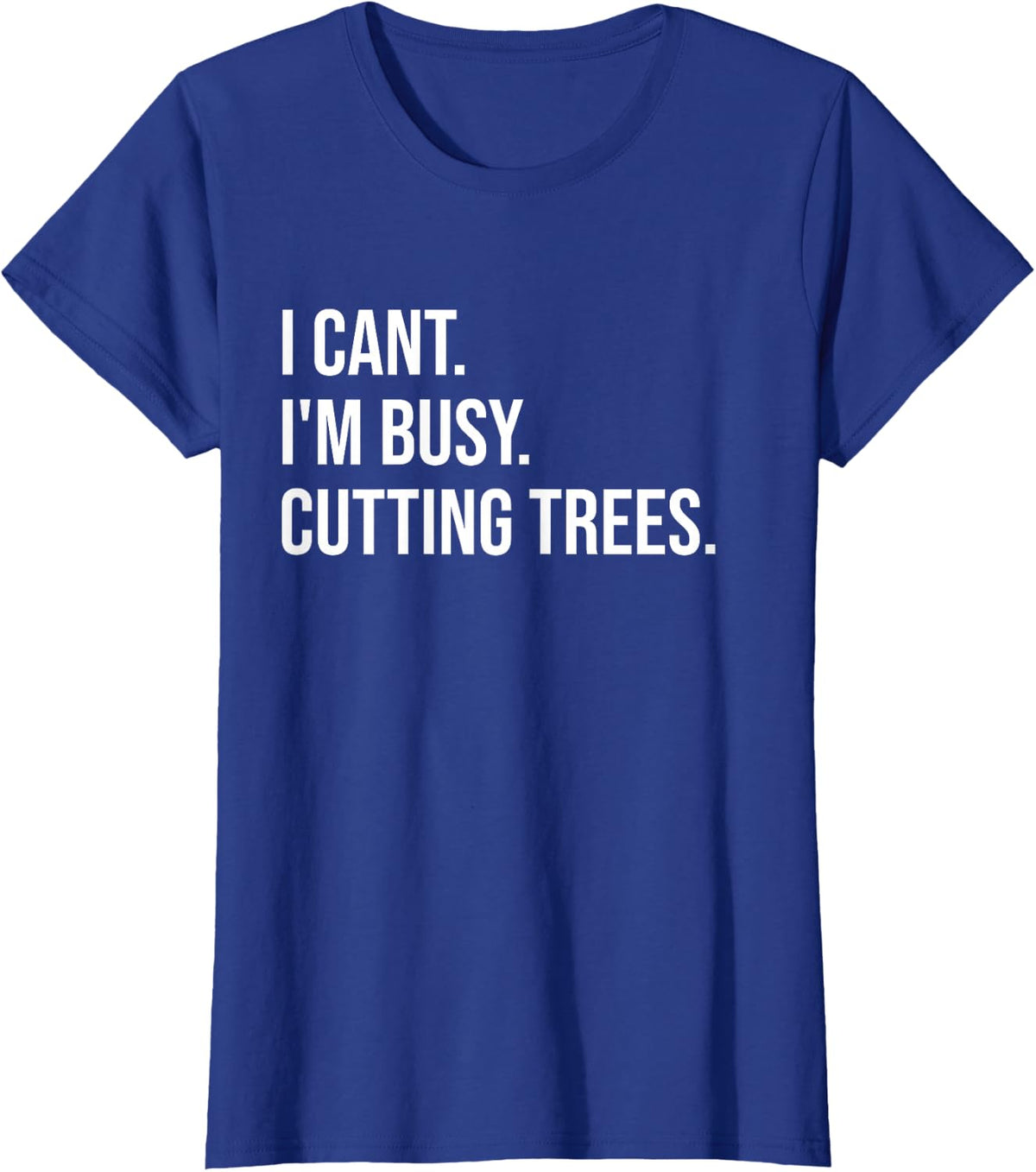 I Can't I'm Busy Cutting Trees Funny Logger Arborist Logging T-Shirt - Royal Blue