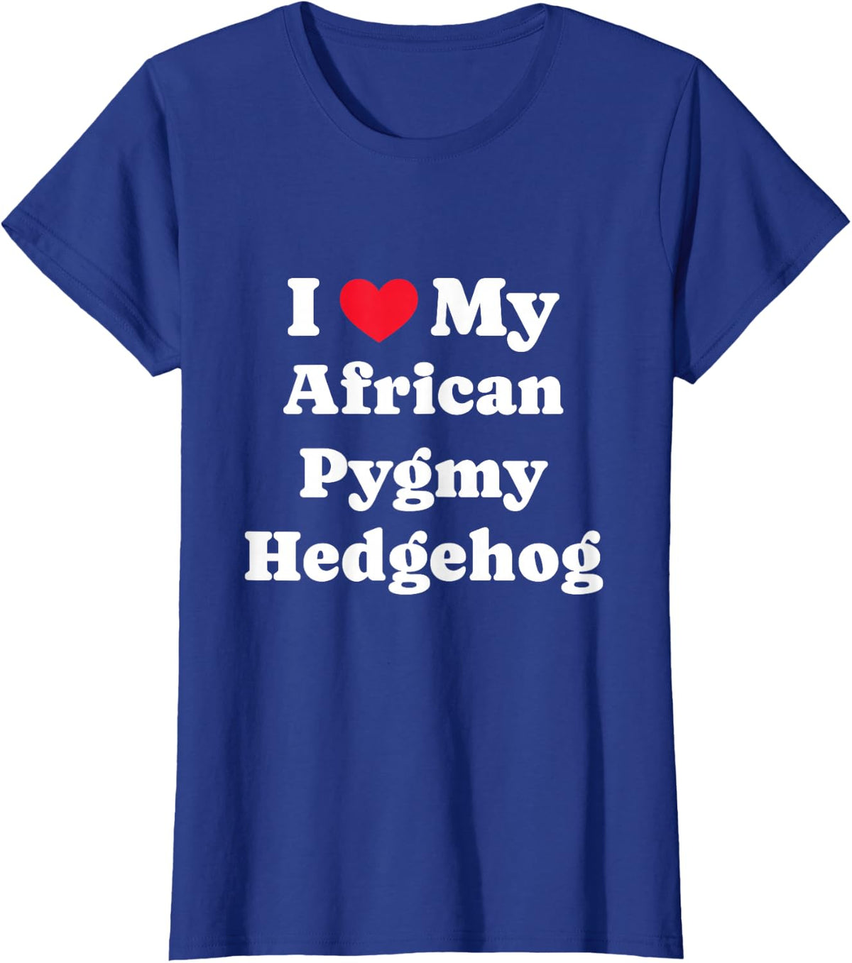 Owner I Love My Pet African Pygmy Hedgehog Exotik T-Shirt - Royal Blue