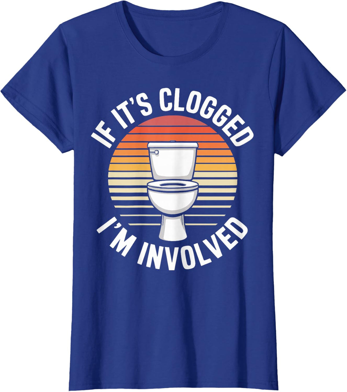 If It's Clogged I'm Involved T-Shirt - Royal Blue