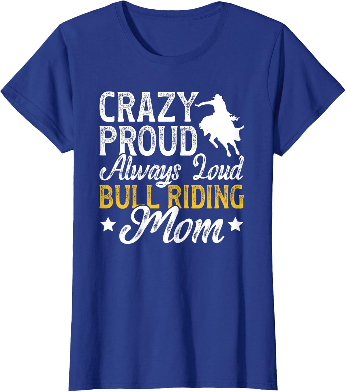 Crazy Proud Bull Riding Mom of A Bull Rider Mama T-Shirt - Royal Blue