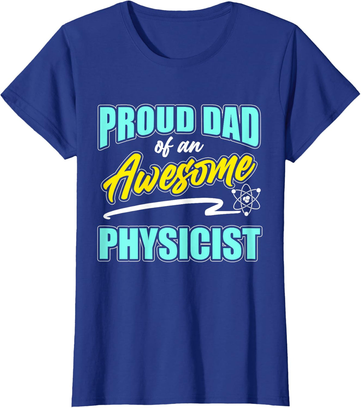 Proud Dad Of Physicist Physics Student Teacher Graphic T-Shirt - Royal Blue