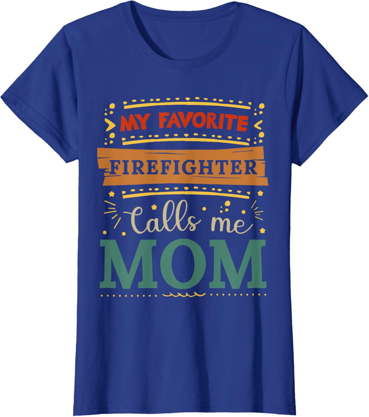 My Favorite Firefighter Calls Me Mom Tee Shirt for Women and Mothers - Royal Blue
