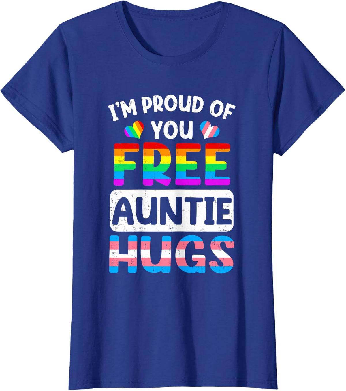 I'm Proud Of You Free Auntie Hugs Lgbt Lgbtq Gay Pride T-Shirt - Royal Blue