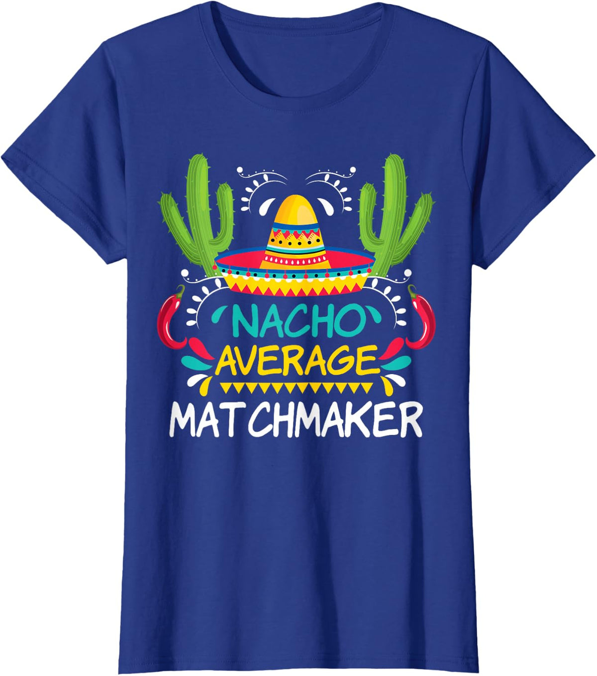 Nacho Average Matchmaker Cinco De Mayo Funny Mexican T-Shirt - Royal Blue