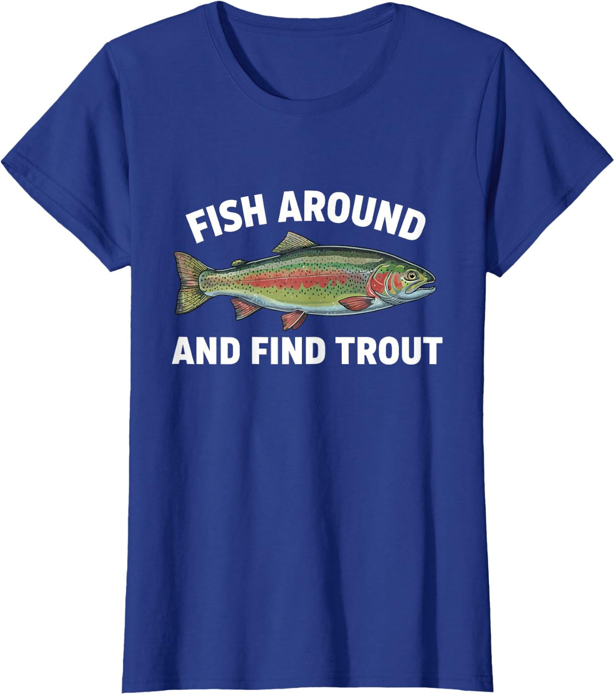 Fish Around and Find Trout Funny Fishing Fishermen Womens T-Shirt - Royal Blue