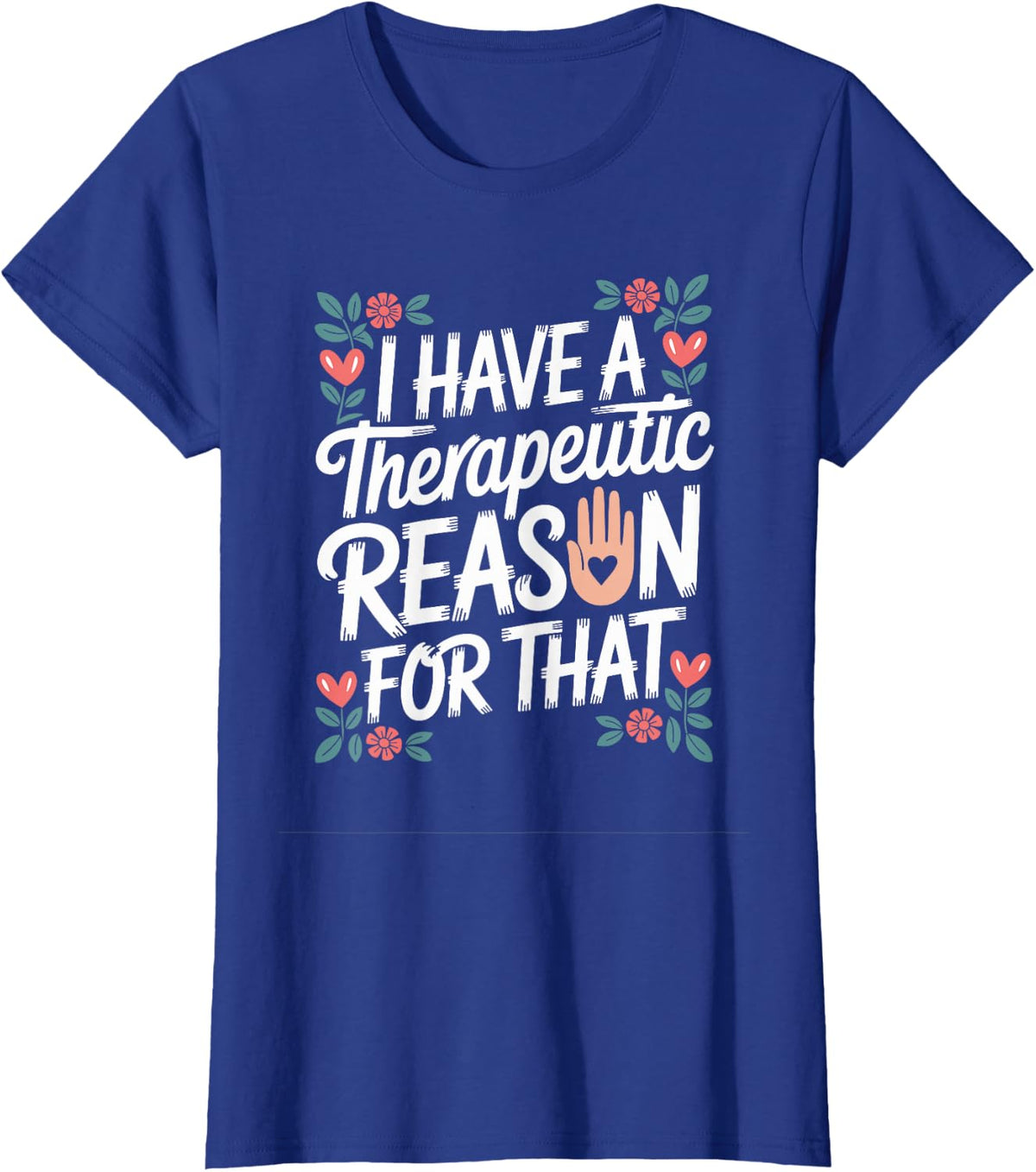 I Have A Therapeutic Reason for that Occupational Therapy T-Shirt - Royal Blue