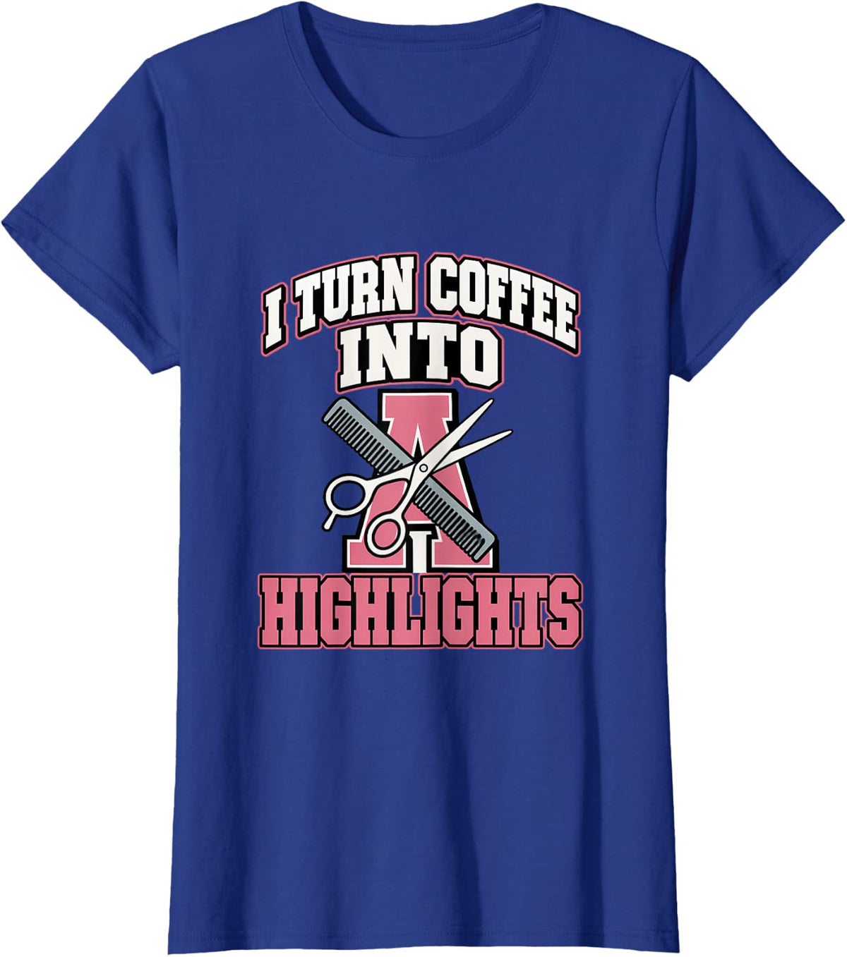 I Turn Coffee Into Highlights Hairdresser Hair Stylist Salon T-Shirt - Royal Blue
