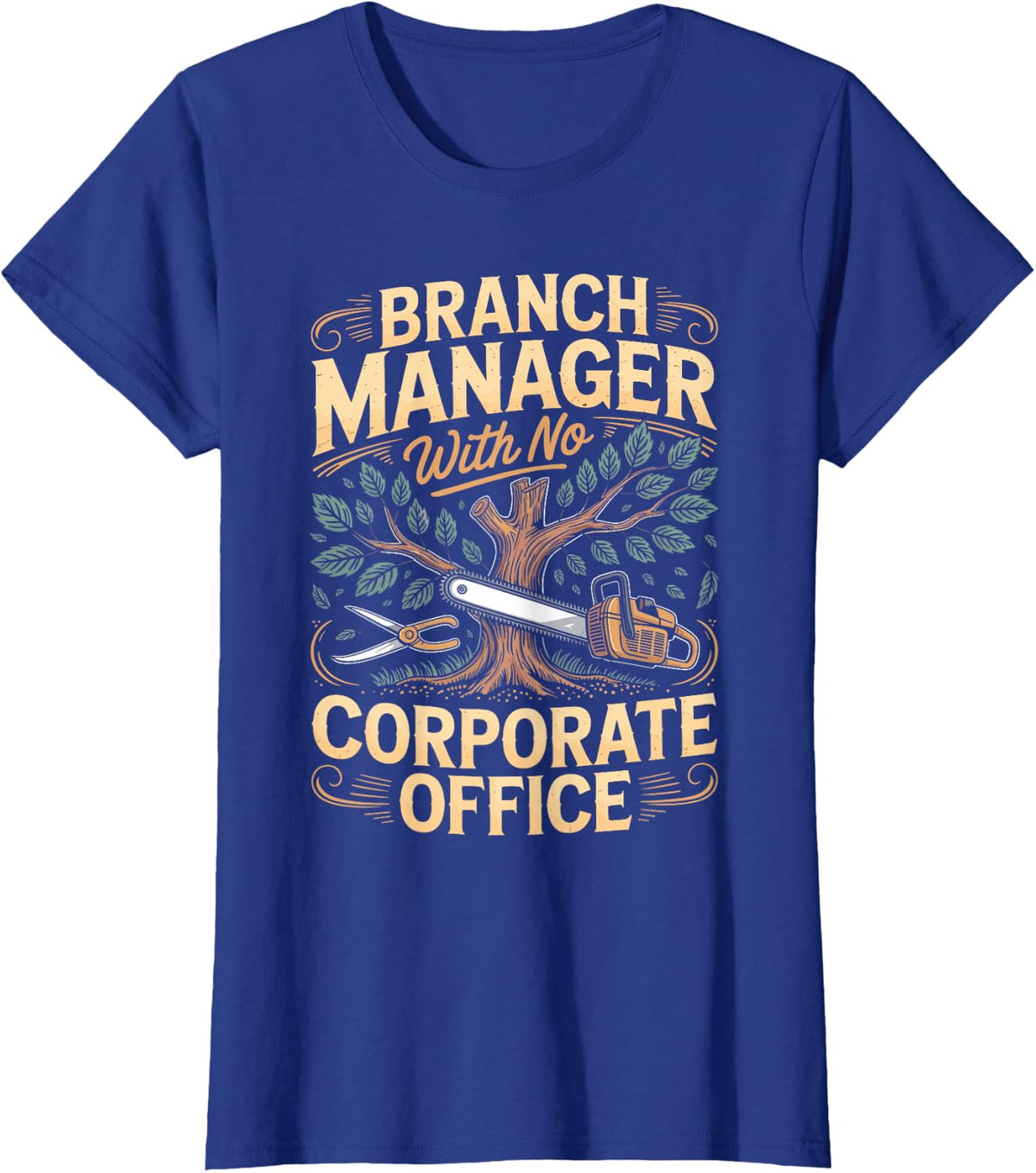 Branch Manager with No Corporate Office Tree Surgeon T-Shirt - Royal Blue