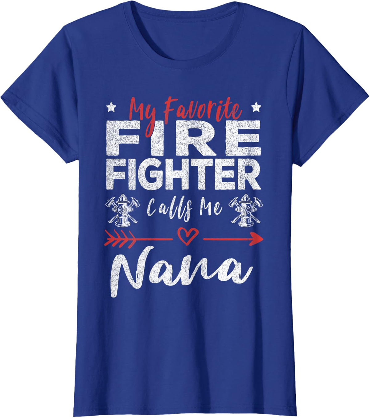 My Favorite Firefighter Calls Me Nana T-Shirt Funny Grandma Tee Gift - Royal Blue
