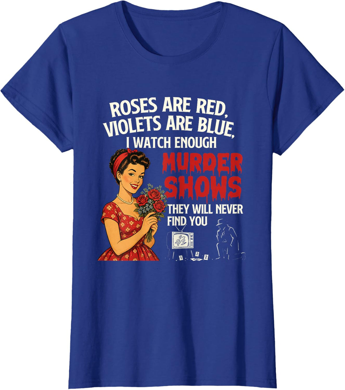 I Watch Enough Murder Shows - Murder Shows Forensics Mystery T-Shirt - Royal Blue