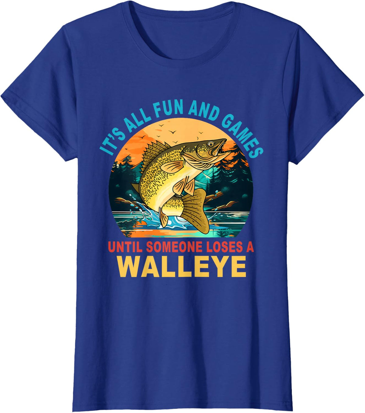 It's All Fun and Games Until Someone Loses A Walleye T-Shirt - Royal Blue