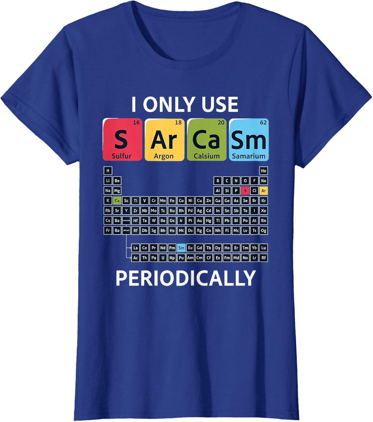 I Only Use Sarcasm Periodically Science Pun T-Shirt - Royal Blue