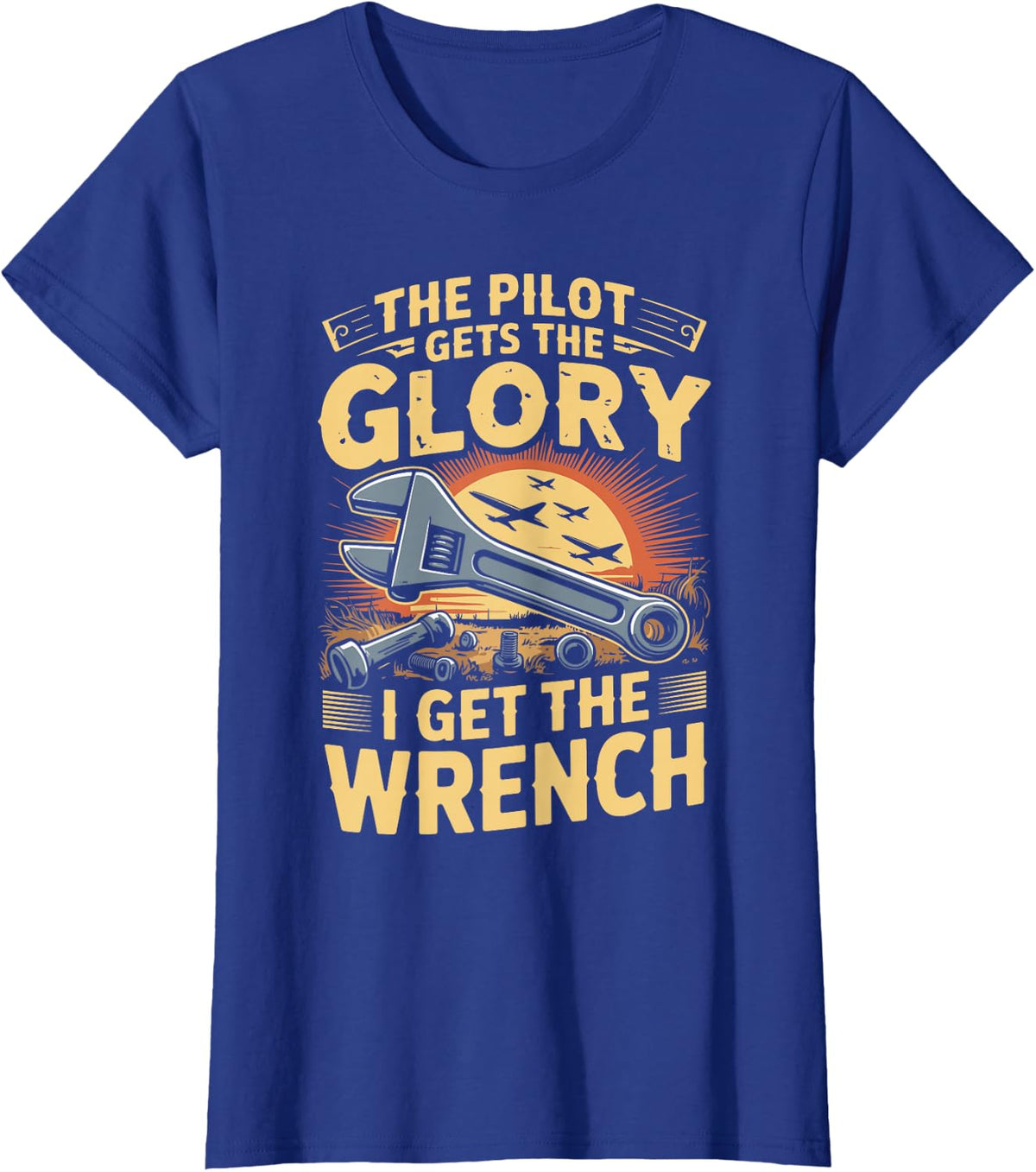 The Pilot Gets The Glory I Get The Wrench Aircraft T-Shirt - Royal Blue